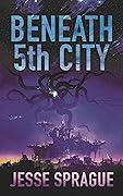 Beneath 5th City: A Dystopian Science Fiction