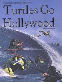 Teenage Mutant Ninja Turtles & Other Strangeness: Turtles Go Hollywood