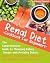 Renal Diet Cookbook for Beginners: The Comprehensive Guide to Managing Kidney Disease and Avoiding Dialysis with 200 Low Sodium, Potassium and Phosphorus Quick Recipes