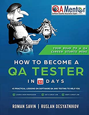 How to Become a QA Tester in 30 Days: 45 Practical Lessons on Software QA and Testing