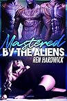 Mastered by the Aliens by Ren Hardwick