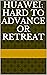 Huawei: Hard to advance or ...