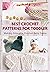Best Crochet Patterns for Toddler: Making Adorable Crochet Baby Items