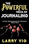 The Powerful Trick of Journaling: Using Journaling To Change Your Life