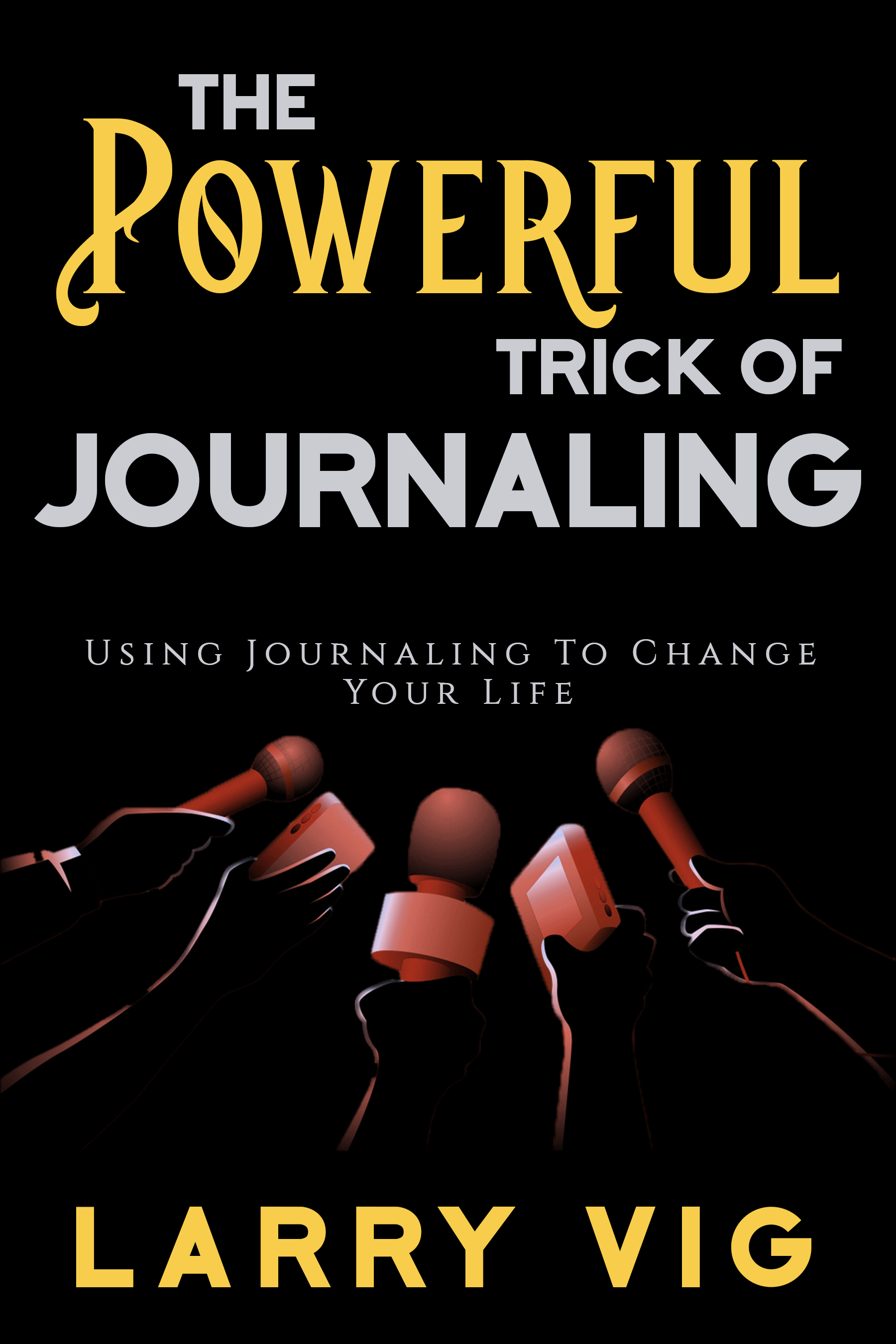The Powerful Trick of Journaling: Using Journaling To Change Your Life (Paperback)