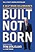 Built, Not Born