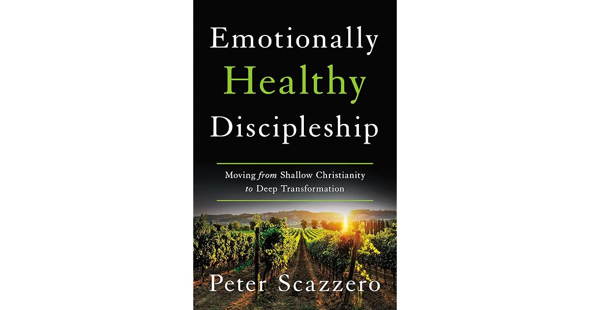 Emotionally Healthy Discipleship Moving from Shallow Christianity to