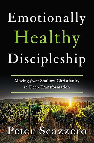 Emotionally Healthy Discipleship: Moving from Shallow Christianity to Deep Transformation