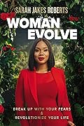 Woman Evolve: Break Up with Your Fears and Revolutionize Your Life 