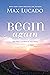 Begin Again: Your Hope and Renewal Start Today