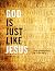 God Is Just Like Jesus: Jes...