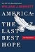 America–The Last Best Hope (One-Volume Edition) by William J. Bennett America–The Last Best Hope (One-Volume Edition) by William J. Bennett
