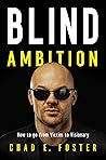 Blind Ambition: How to Go from Victim to Visionary Blind Ambition: How to Go from Victim to Visionary