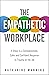 The Empathetic Workplace: 5 Steps to a Compassionate, Calm, and Confident Response to Trauma On the Job