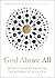 God Above All: 90 Devotions to Know the Life-Altering Love of God (A 90-Day Devotional)
