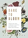 Dare to Bloom: Tr...