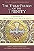 The Third Person of the Trinity: Explorations in Constructive Dogmatics (Los Angeles Theology Conference Series)
