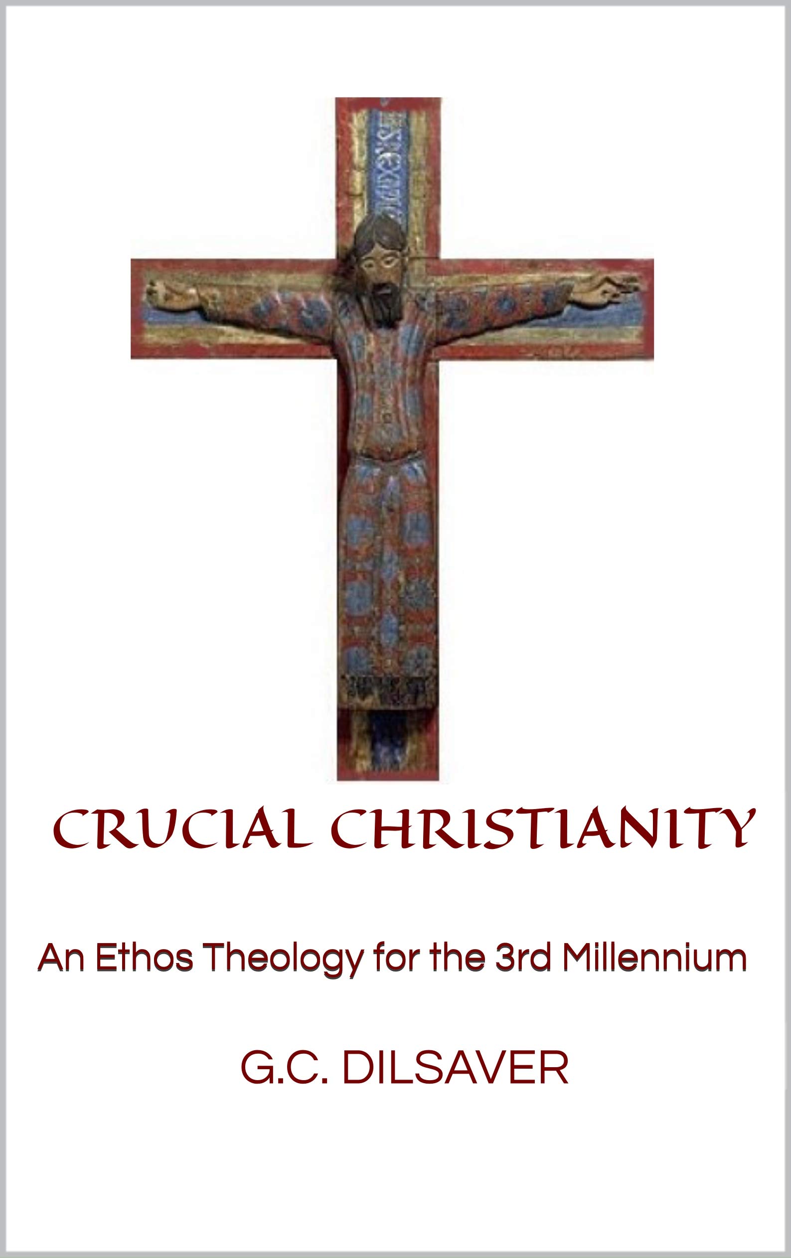 Crucial Christianity: An Ethos Theology for the 3rd Millennium Indexed Edition (Kindle Edition)