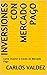 Inversiones con Mercado Pago by Carlos Valdez