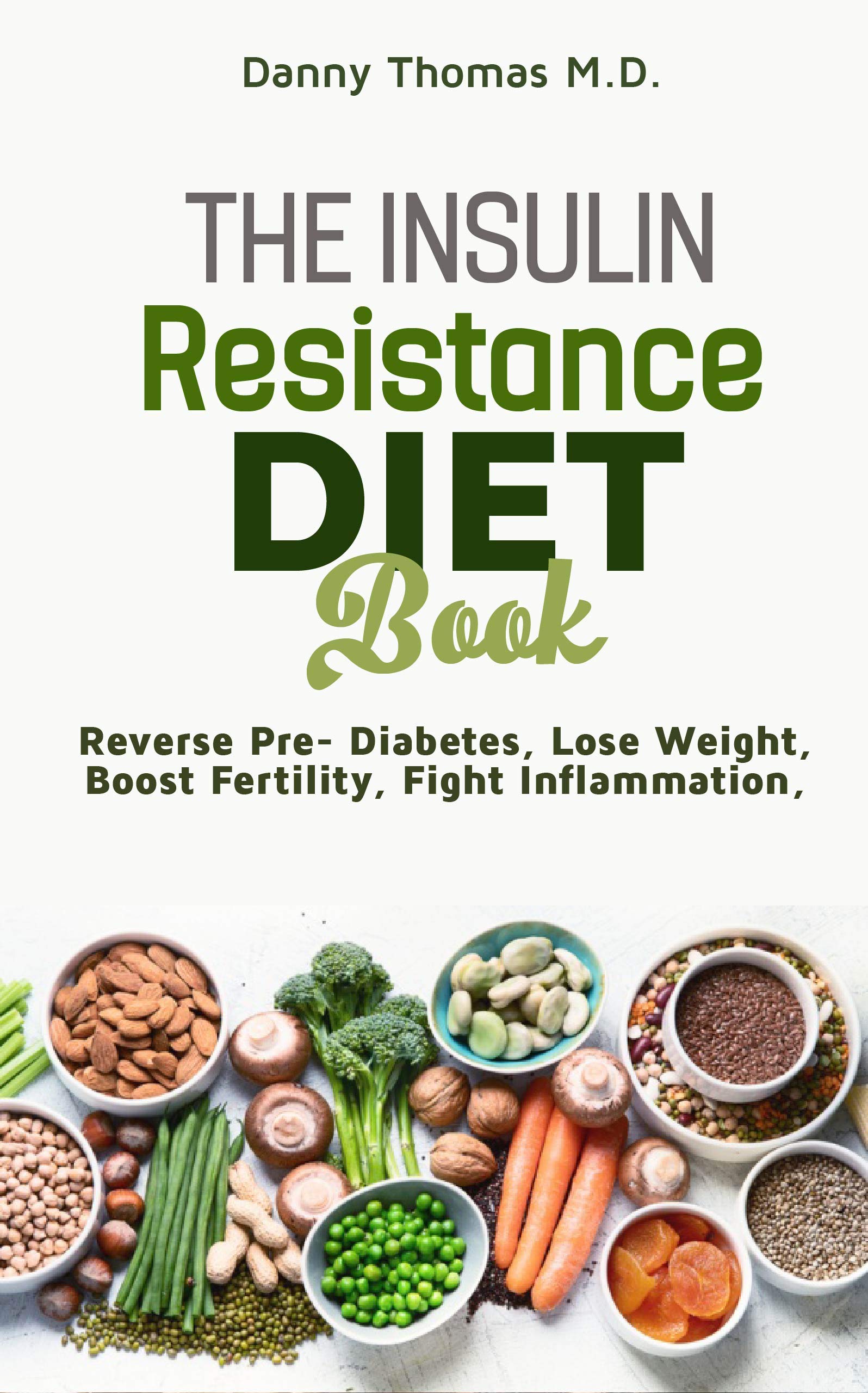 The Insulin Resistance Diet Book : Reverse Pre-diabetes, Lose Weight, Boost Fertility, Fight Inflammation (Kindle Edition)