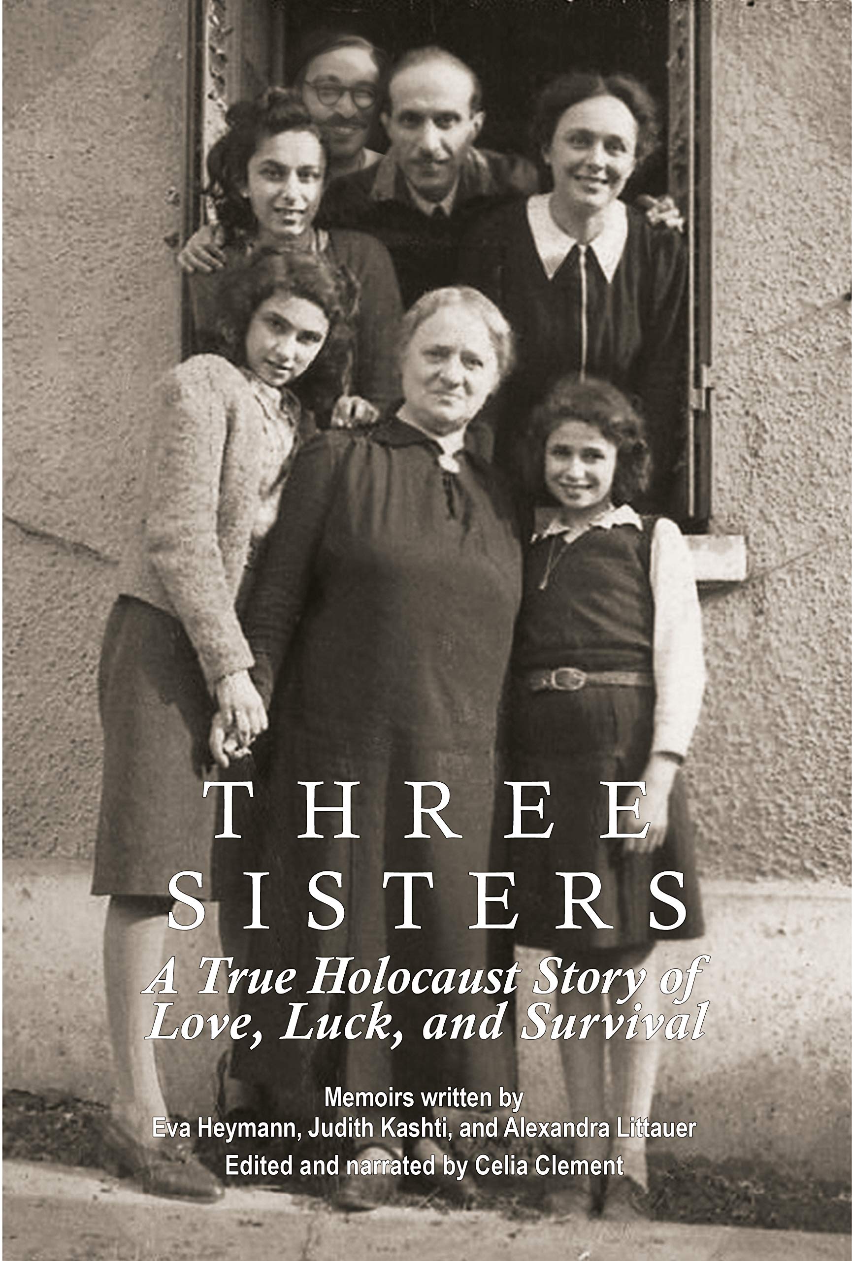 Three Sisters: A True Holocaust Story of Love, Luck, and Survival (Kindle Edition)