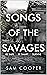 Songs of the Savages by Sam Cooper