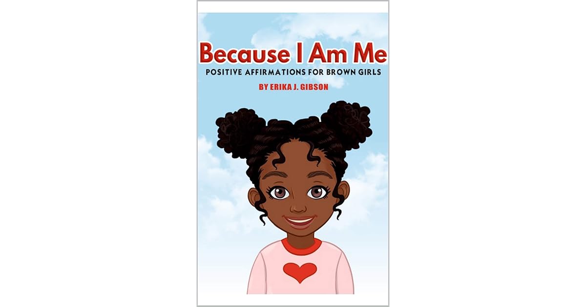 Because I Am Me Positive Affirmations For Brown Girls By Erika J Gibson