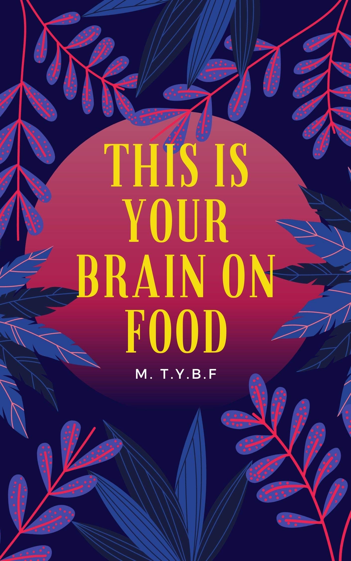 This Is Your Brain On Food: An Indispensable Guide to the Surprising Foods that Fight Depression, Anxiety, PTSD, OCD, ADHD, A Practical Guide to Overcome Negativity and Better Manage Your Feelings (Kindle Edition)
