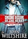 Conscious Decisions of the Heart by John  Wiltshire
