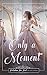 Only A Moment (Twickenham Time Travel Romance)