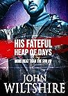 His Fateful Heap of Days by John  Wiltshire
