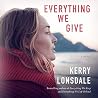 Everything We Give by Kerry Lonsdale