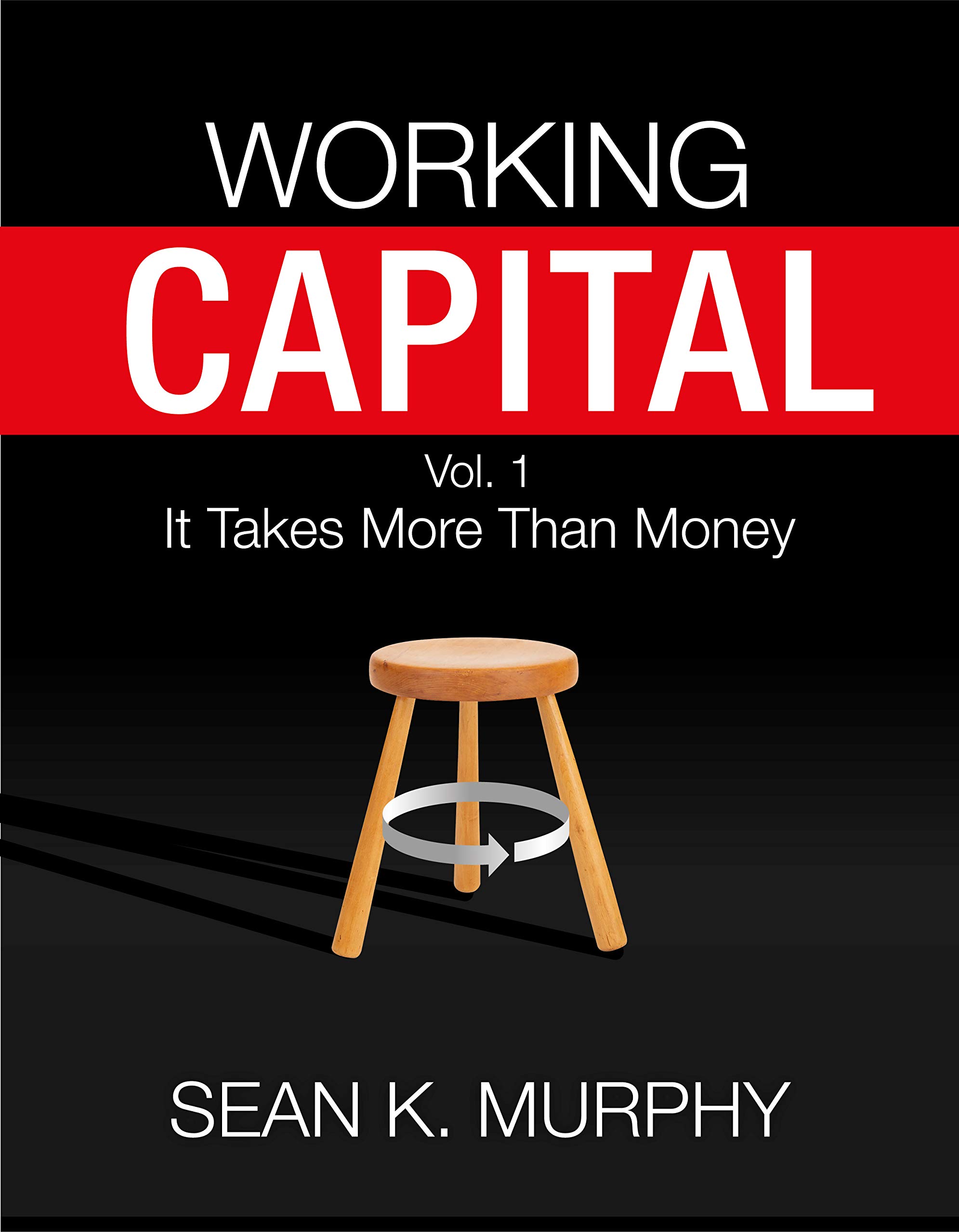 Working Capital: It Takes More Than Money (Kindle Edition)