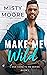 Make Me Wild (Love Come To ...