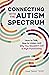 Connecting With The Autism Spectrum: How To Talk, How To Listen, And Why You Shouldn't Call It High-Functioning
