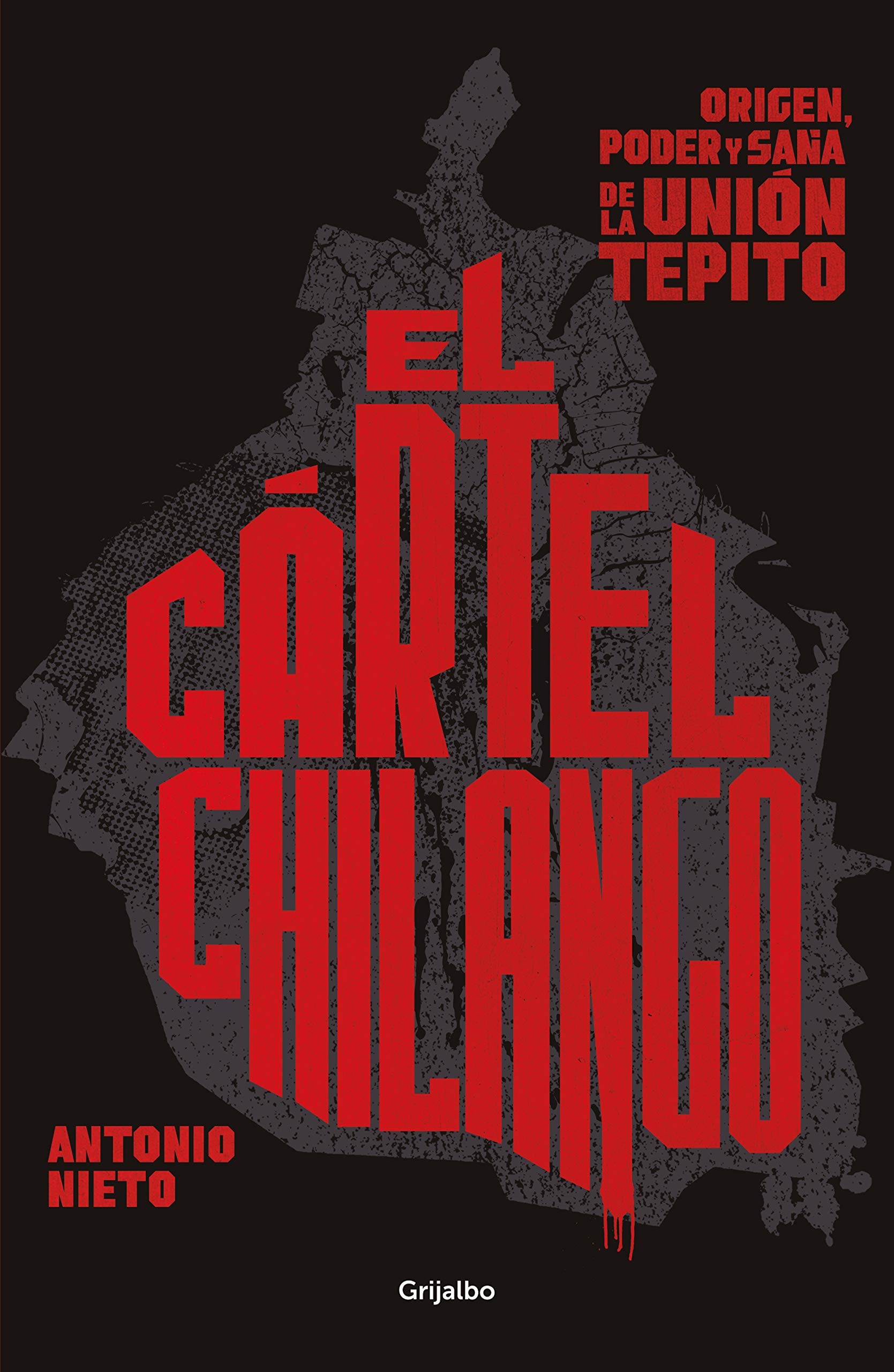 El cártel chilango: Origen, poder y saña de la Unión Tepito (Spanish Edition)