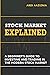 Stock Market Explained: A Beginner's Guide to Investing and Trading in the Modern Stock Market (Personal Finance and Investing)