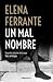 UN MAL NOMBRE by Elena Ferrante UN MAL NOMBRE by Elena Ferrante