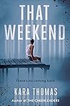 That Weekend by Kara Thomas