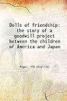 Dolls of friendshipthe story of a goodwill project between th... by Anonymous