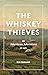 The Whiskey Thieves: An Ame...