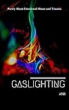 Gaslighting: Poetry About Emotional Abuse and Trauma