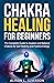 Chakra Healing For Beginner...