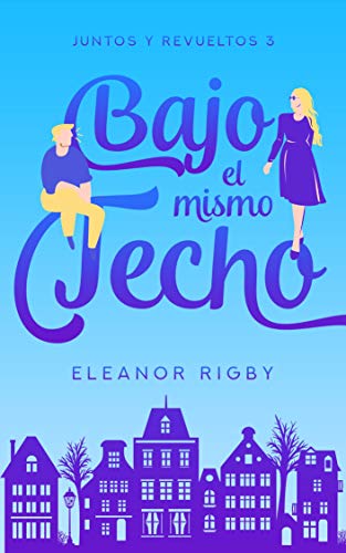 Bajo el mismo techo (Juntos y revueltos, #3)