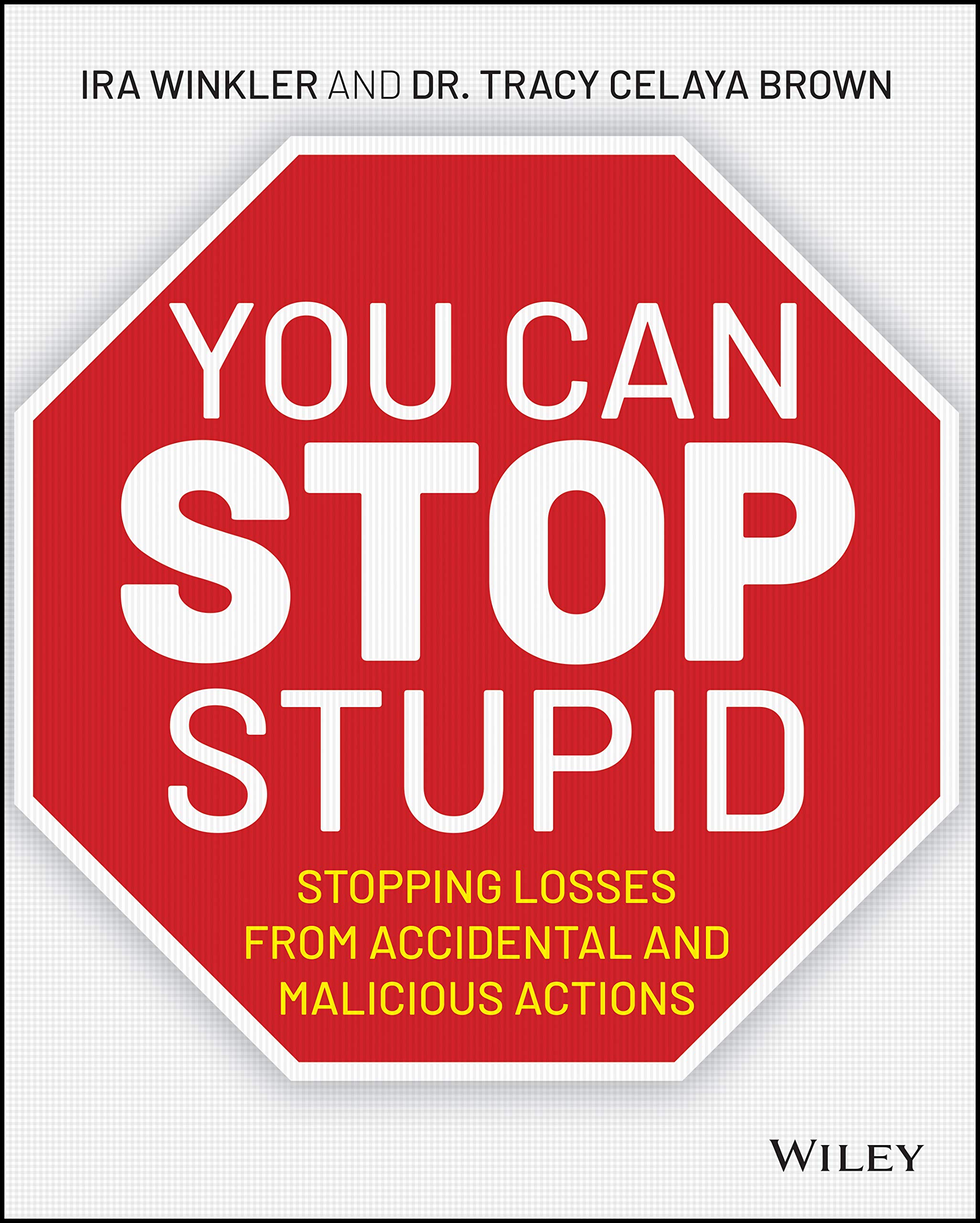 You CAN Stop Stupid: Stopping Losses from Accidental and Malicious Actions (Kindle Edition)