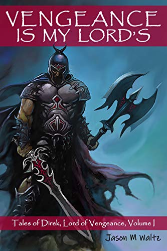 Vengeance is My Lord's: Tales of Direk, Lord of Vengeance (Direk Volumes Book 1)