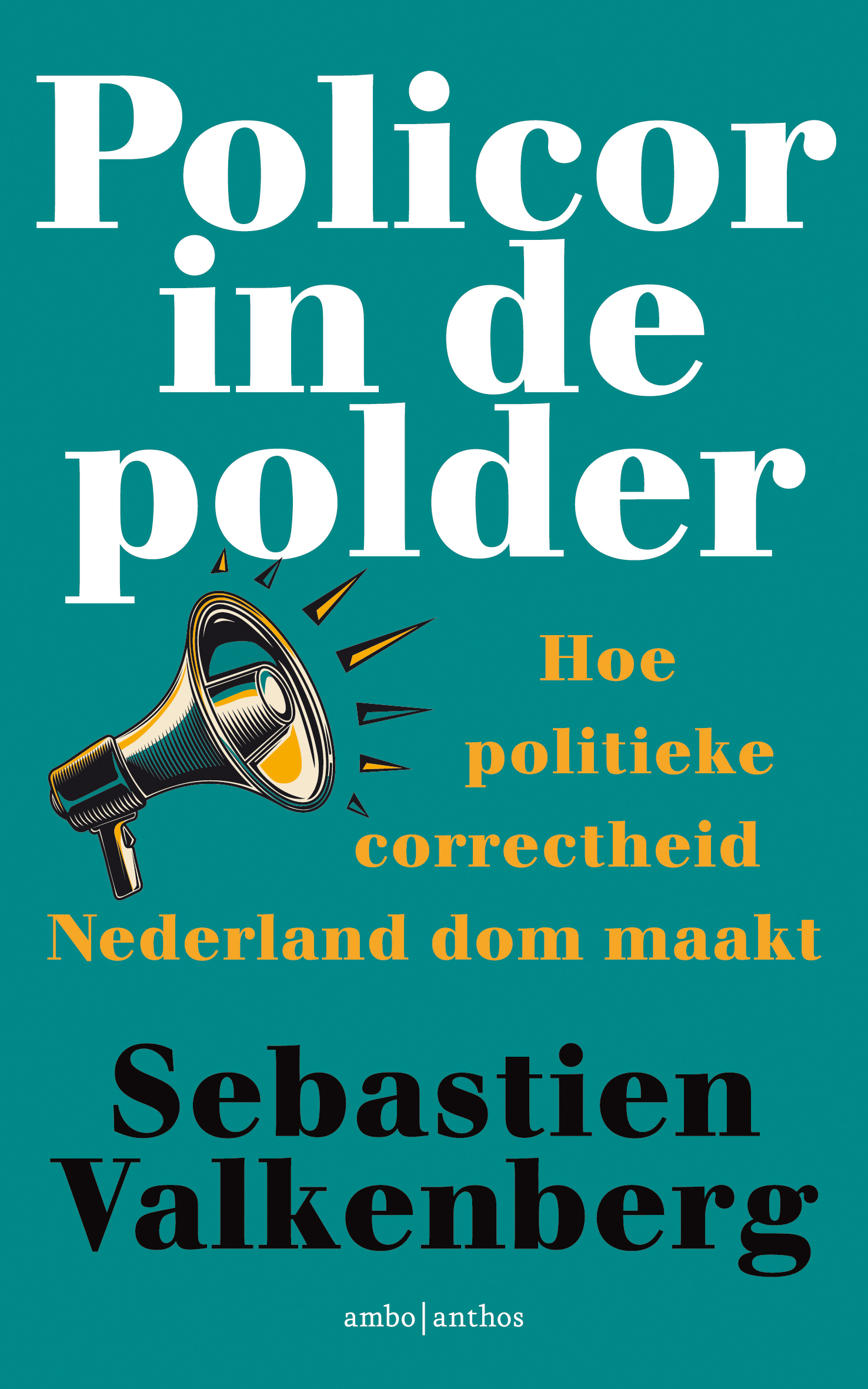Policor in de polder: Hoe politieke correctheid Nederland dom maakt (Paperback)
