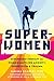 Super-Women: Superhero Therapy for Women Battling Anxiety, Depression, and Trauma