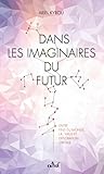 Dans les imaginaires du futur by Ariel Kyrou
