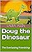 Doug the Dinosaur: The Ever...